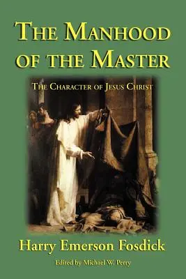 Die Männlichkeit des Meisters: Der Charakter von Jesus - The Manhood of the Master: The Character of Jesus