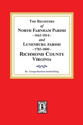 Die Register von North Farnham Parish, 1663-1814 und Lunenburg Parish, 1783-1800, Richmond County, Virginia - The Registers of North Farnham Parish, 1663-1814 and Lunenburg Parish, 1783-1800, Richmond County, Virginia