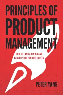 Grundlagen des Produktmanagements: Wie Sie einen PM-Job ergattern und Ihre Produktkarriere starten - Principles of Product Management: How to Land a PM Job and Launch Your Product Career