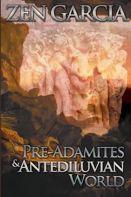 Die Prä-Adamiten und die antediluvianische Welt: Die Welt, die damals war - Pre-Adamites And The Antediluvian World: The World That Then Was