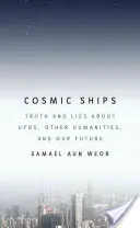 Kosmische Schiffe: Wahrheit und Lüge über UFOs, andere Geisteswissenschaften und unsere Zukunft - Cosmic Ships: Truth and Lies about UFOs, Other Humanities, and Our Future