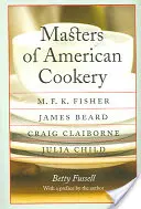 Meister der amerikanischen Küche: M. F. K. Fisher, James Beard, Craig Claiborne, Julia Child - Masters of American Cookery: M. F. K. Fisher, James Beard, Craig Claiborne, Julia Child