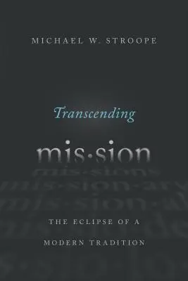 Transzendierende Mission: Die Eklipse einer modernen Tradition - Transcending Mission: The Eclipse of a Modern Tradition