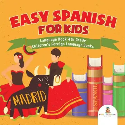 Einfaches Spanisch für Kinder - Sprachbuch 4. Klasse - Fremdsprachenbücher für Kinder - Easy Spanish for Kids - Language Book 4th Grade - Children's Foreign Language Books
