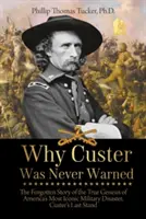 Warum Custer nie gewarnt wurde: Die vergessene Geschichte der wahren Genese von Amerikas berühmtester Militärkatastrophe, Custers letzter Widerstand - Why Custer Was Never Warned: The Forgotten Story of the True Genesis of America's Most Iconic Military Disaster, Custer's Last Stand