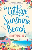 Das Cottage am Sonnenscheinstrand: Eine hinreißende romantische Komödie zum Wohlfühlen - The Cottage on Sunshine Beach: An utterly gorgeous feel good romantic comedy