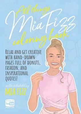 All Things Mia Fizz Malbuch: Entspannen Sie sich und werden Sie kreativ mit handgezeichneten Seiten voller Donuts, Mode und inspirierender Zitate. - All Things Mia Fizz Coloring Book: Relax and get creative with hand-drawn pages full of donuts, fashion, and inspirational quotes.