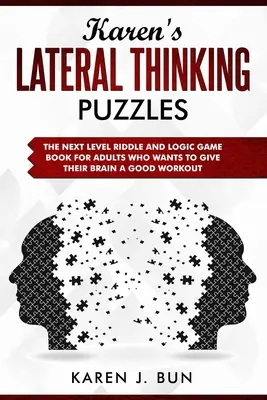 Karen's Querdenkende Rätsel: Das Rätsel- und Logikspielbuch der nächsten Stufe für Erwachsene, die ihr Gehirn trainieren wollen - Karen's Lateral Thinking Puzzles: The Next Level Riddle And Logic Game Book For Adults Who Wants To Give Their Brain A Good Workout