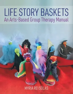 Lebensgeschichten-Körbe: Ein Handbuch zur kunstbasierten Gruppentherapie - Life Story Baskets: An Arts-Based Group Therapy Manual