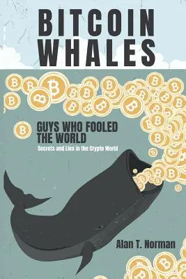 Bitcoin Whales: Typen, die die Welt zum Narren hielten (Geheimnisse und Lügen in der Krypto-Welt) - Bitcoin Whales: Guys Who Fooled the World (Secrets and Lies in the Crypto World)