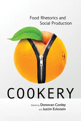 Kochen: Lebensmittelrhetorik und soziale Produktion - Cookery: Food Rhetorics and Social Production