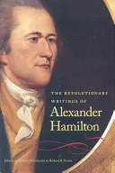 Die revolutionären Schriften von Alexander Hamilton - The Revolutionary Writings of Alexander Hamilton