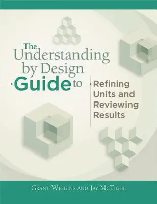 Understanding by Design - Leitfaden für fortgeschrittene Konzepte bei der Erstellung und Überprüfung von Einheiten - Understanding by Design Guide to Advanced Concepts in Creating and Reviewing Units