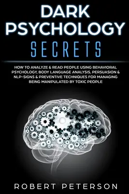 Geheimnisse der dunklen Psychologie: Wie man Menschen mit Hilfe von Verhaltenspsychologie, Körpersprache, Persuasion und NLP analysiert und liest - Anzeichen und Vorbeugung - Dark Psychology Secrets: How to Analyze & Read People Using Behavioral Psychology, Body Language Analysis, Persuasion & NLP-Signs & Preventive