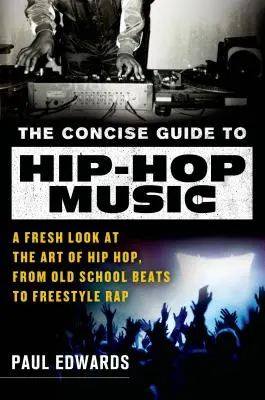 Der kurze Leitfaden zur Hip-Hop-Musik: Ein frischer Blick auf die Kunst des Hip-Hop, von Old-School-Beats bis Freestyle-Rap - The Concise Guide to Hip-Hop Music: A Fresh Look at the Art of Hip-Hop, from Old-School Beats to Freestyle Rap