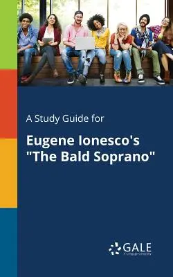 Ein Studienführer für Eugene Ionescos Der kahle Sopran - A Study Guide for Eugene Ionesco's The Bald Soprano