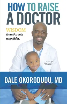 Wie man einen Arzt erzieht: Weisheiten von Eltern, die es geschafft haben - How to Raise a Doctor: Wisdom From Parents Who Did It