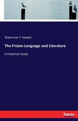 Die friesische Sprache und Literatur: Eine historische Studie - The Frisian Language and Literature: A historical study