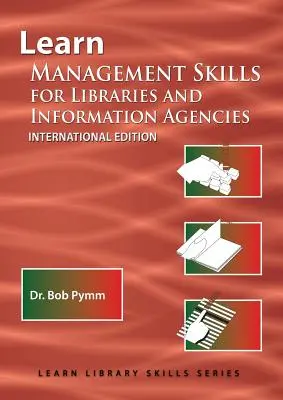 Lernen Sie Managementfähigkeiten für Bibliotheken und Informationsagenturen (Internationale Ausgabe): (Library Education Series) - Learn Management Skills for Libraries and Information Agencies (International Edition): (Library Education Series)