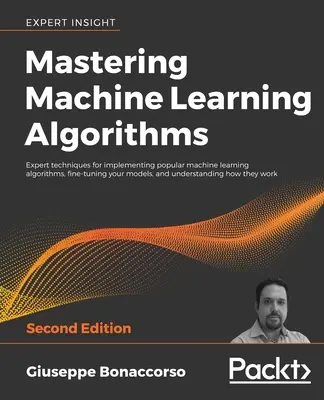 Algorithmen des maschinellen Lernens beherrschen - Zweite Auflage - Mastering Machine Learning Algorithms - Second Edition