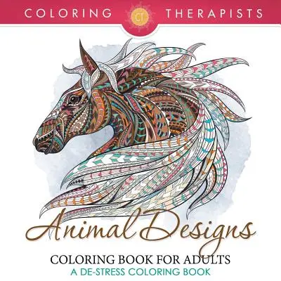 Animal Designs Malbuch für Erwachsene - Ein De-Stress-Malbuch - Animal Designs Coloring Book For Adults - A De-Stress Coloring Book