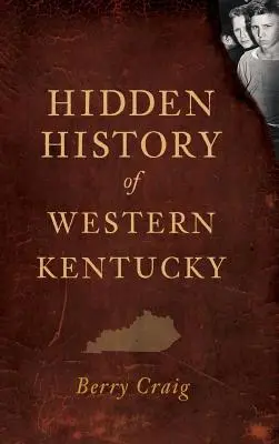 Verborgene Geschichte des westlichen Kentucky - Hidden History of Western Kentucky
