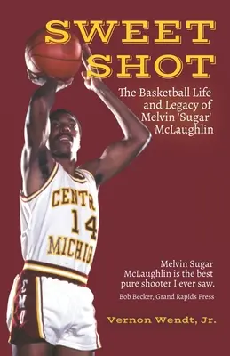 Sweet Shot: Das Basketballleben und Vermächtnis von Melvin Sugar McLaughlin - Sweet Shot: The Basketball Life and Legacy of Melvin Sugar McLaughlin