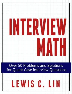 Vorstellungsgespräch Mathe: Über 50 Probleme und Lösungen für Quant Case Interview Fragen - Interview Math: Over 50 Problems and Solutions for Quant Case Interview Questions