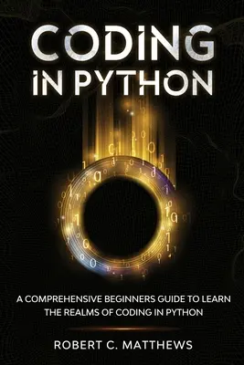 Programmieren in Python: Ein umfassender Leitfaden für Anfänger zum Erlernen der Codierung in Python - Coding in Python: A Comprehensive Beginners Guide to Learn the Realms of Coding in Python