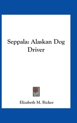 Seppala: Alaskanischer Hundetreiber - Seppala: Alaskan Dog Driver