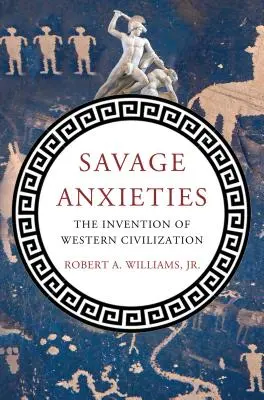 Wilde Ängste: Die Erfindung der westlichen Zivilisation - Savage Anxieties: The Invention of Western Civilization