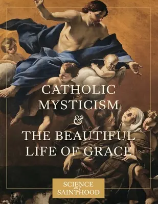 Katholische Mystik und das schöne Leben der Gnade - Catholic Mysticism and the Beautiful Life of Grace