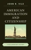 Amerikanische Einwanderung und Staatsbürgerschaft: Eine dokumentarische Geschichte - American Immigration and Citizenship: A Documentary History