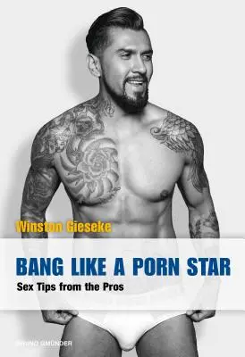 Ficken wie ein Pornostar: Sex-Tipps von den Profis - Bang Like a Porn Star: Sex Tips from the Pros