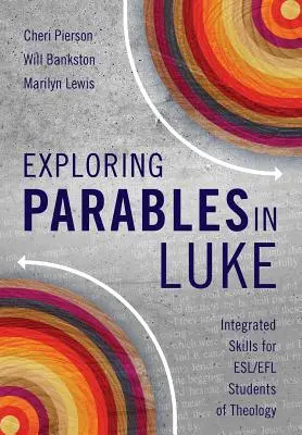 Gleichnisse bei Lukas erforschen: Integrierte Fertigkeiten für ESL/EFL-Studierende der Theologie - Exploring Parables in Luke: Integrated Skills for ESL/EFL Students of Theology