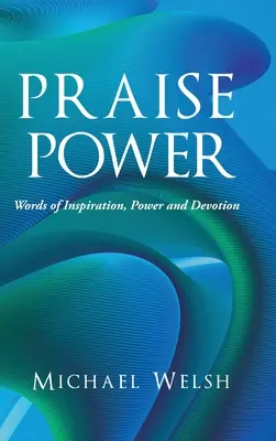 Macht des Lobes: Worte der Inspiration, Kraft und Hingabe - Praise Power: Words of Inspiration, Power and Devotion