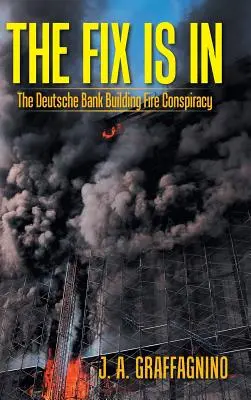 Die Sache ist gelaufen: Die Brandverschwörung in der Deutschen Bank - The Fix Is in: The Deutsche Bank Building Fire Conspiracy