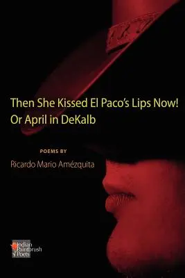Sie küsste El Pacos Lippen Jetzt! oder April in Dekalb - The She Kissed El Paco's Lips Now! or April in Dekalb