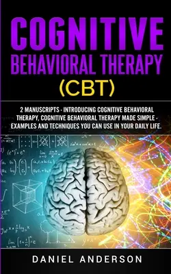 Kognitive Verhaltenstherapie (CBT): 2 Manuskripte - Einführung in die kognitive Verhaltenstherapie, Kognitive Verhaltenstherapie einfach gemacht - Beispiele und - Cognitive Behavioral Therapy (CBT): 2 Manuscripts - Introducing Cognitive Behavioral Therapy, Cognitive Behavioral Therapy Made Simple - Examples and