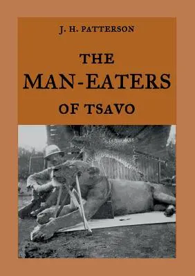 Die Menschenfresser von Tsavo: Die wahre Geschichte der menschenfressenden Löwen Der Geist und die Dunkelheit - The Man-Eaters of Tsavo: The true story of the man-eating lions The Ghost and the Darkness