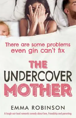 Die verdeckte Mutter: Eine romantische Komödie zum Totlachen über Liebe, Freundschaft und Elternschaft - The Undercover Mother: A laugh out loud romantic comedy about love, friendship and parenting