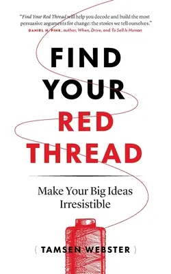 Finden Sie Ihren roten Faden: Machen Sie Ihre großen Ideen unwiderstehlich - Find Your Red Thread: Make Your Big Ideas Irresistible