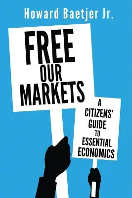 Befreie unsere Märkte: Ein Leitfaden für Bürger zu den Grundlagen der Wirtschaft - Free Our Markets: A Citizens' Guide to Essential Economics