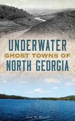 Unterwasser-Geisterstädte in Nordgeorgien - Underwater Ghost Towns of North Georgia