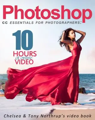 Photoshop CC Essentials für Fotografen: Das Videobuch von Chelsea und Tony Northrup - Photoshop CC Essentials for Photographers: Chelsea & Tony Northrup's Video Book