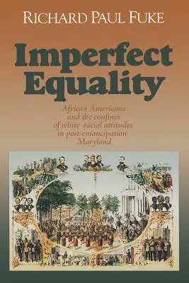 Unvollkommene Gleichheit: Afroamerikaner und die Grenzen der weißen Ideologie im post-emanzipatorischen Maryland. - Imperfect Equality: African Americans and the Confines of White Ideology in Post-Emancipation Maryland.