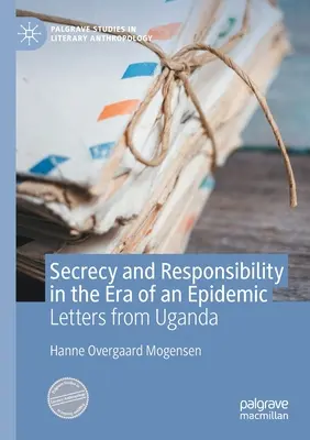 Geheimhaltung und Verantwortung in der Epoche einer Epidemie: Briefe aus Uganda - Secrecy and Responsibility in the Era of an Epidemic: Letters from Uganda