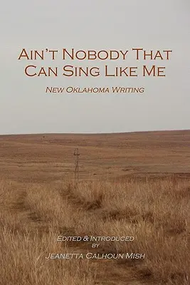 Ain't Nobody That Can Sing Like Me: Neues aus Oklahoma - Ain't Nobody That Can Sing Like Me: New Oklahoma Writing