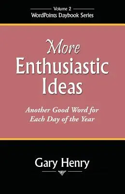 Mehr begeisterte Ideen: Ein anderes gutes Wort für jeden Tag des Jahres - More Enthusiastic Ideas: Another Good Word for Each Day of the Year