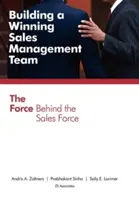 Aufbau eines erfolgreichen Vertriebsmanagement-Teams: Die Kraft hinter dem Verkaufspersonal - Building a Winning Sales Management Team: The Force Behind the Sales Force
